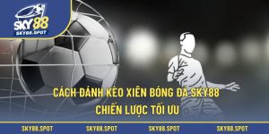 Cách đánh kèo xiên bóng đá