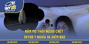 Nằm mơ thấy người chết